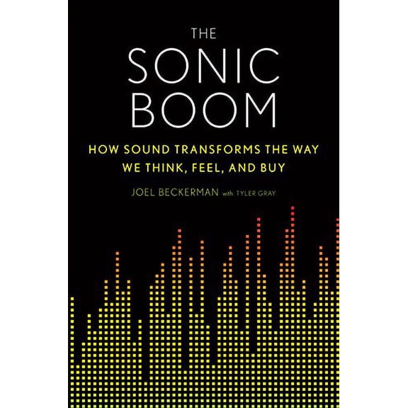 Pre-Owned The Sonic Boom: How Sound Transforms the Way We Think, Feel, and Buy (Hardcover) 0544191749 9780544191747