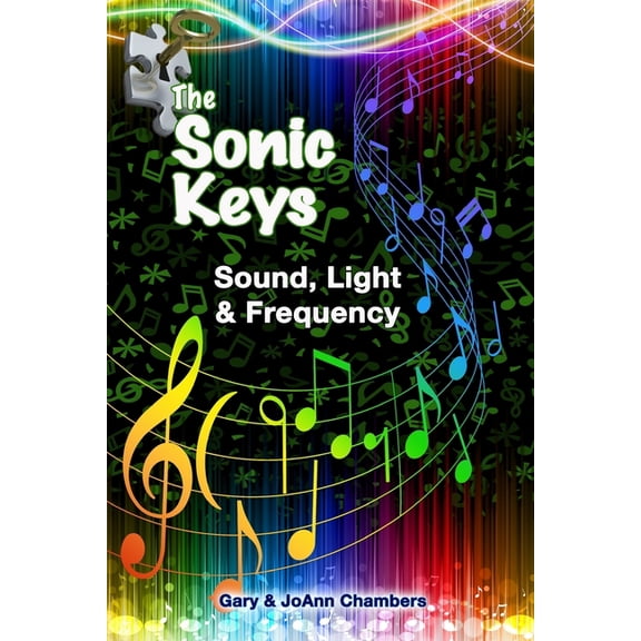 The Sonic Keys: Sound, Light Frequency Paperback 1499268920 9781499268928 JoAnn Chambers, Gary Chambers
