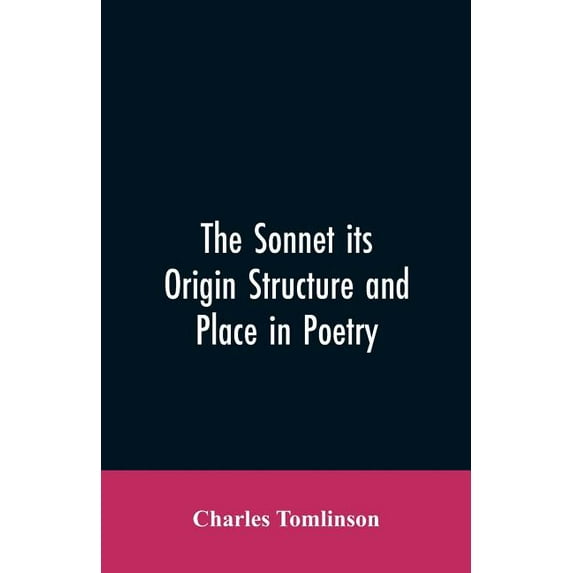 The Sonnet its Origin Structure and Place in Poetry (Paperback)