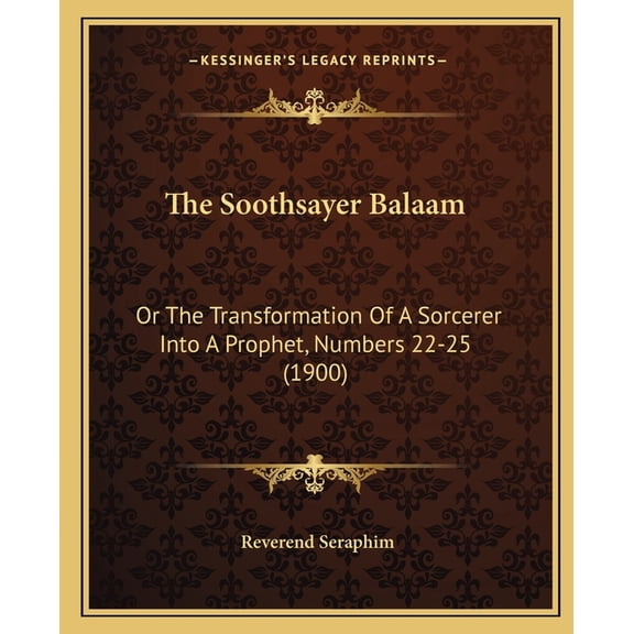 The Soothsayer Balaam : Or The Transformation Of A Sorcerer Into A Prophet, Numbers 22-25 (1900) (Paperback)