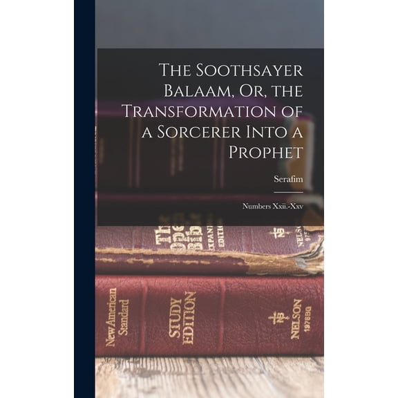 The Soothsayer Balaam, Or, the Transformation of a Sorcerer Into a Prophet, (Hardcover)