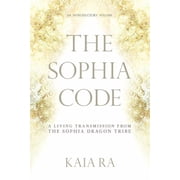 The Sophia Code A Living Transmission from The Sophia Dragon Tribe, Paperback