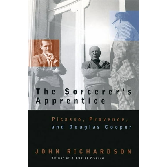 The Sorcerer's Apprentice: Picasso, Provence, and Douglas Cooper, (Paperback)