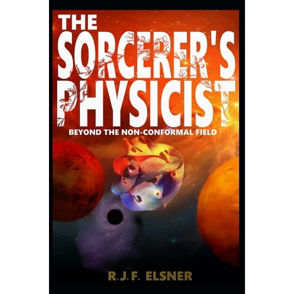The Sorcerer's Physicist: Beyond the Non-Conformal Field, (Paperback)