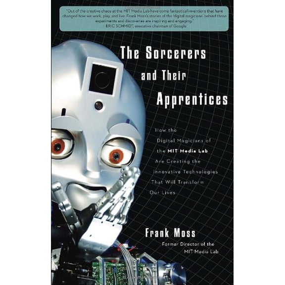 Pre-Owned The Sorcerers and Their Apprentices: How the Digital Magicians of the MIT Media Lab Are Creating the Innovative Technologies That Will Transform Our L (Hardcover) 0307589102 9780307589101