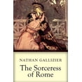 thumbnail image 1 of The Sorceress of Rome: Illustrated Paperback 1545157707 9781545157701 Nathan Gallizier, 1 of 1