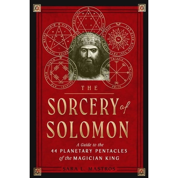 The Sorcery of Solomon: A Guide to the 44 Planetary Pentacles of the Magician King, (Paperback)