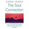 thumbnail image 1 of The Soul Connection : How to Access Your Higher Power and Discover Your True Self (Paperback), 1 of 1
