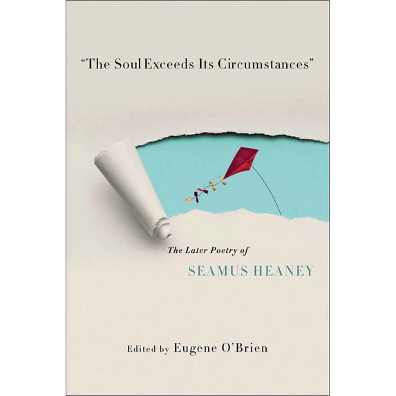 The Soul Exceeds Its Circumstances: The Later Poetry of Seamus Heaney, (Hardcover)
