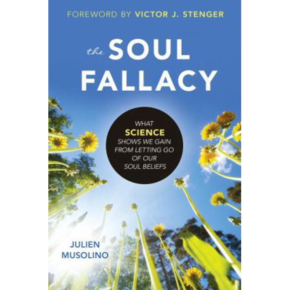 Pre-Owned The Soul Fallacy: What Science Shows We Gain from Letting Go of Our Soul Beliefs (Paperback) 1616149620 9781616149628
