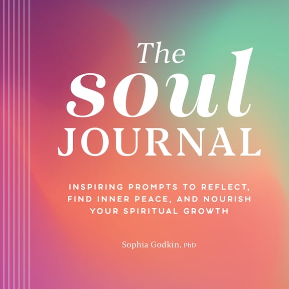 The Soul Journal: Inspiring Prompts to Reflect, Find Inner Peace, and Nourish Your Spiritual Growth, (Paperback)
