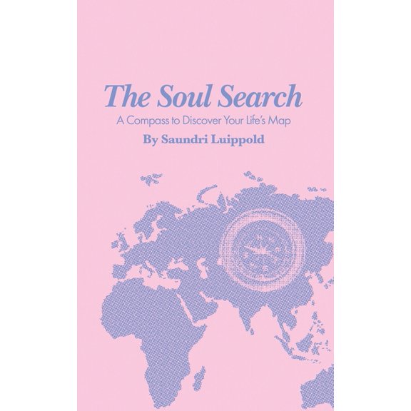 The Soul Search: A Compass to Discover Your Life's Map, (Paperback)