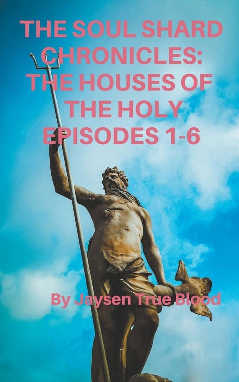 The Soul Shard Chronicles : Houses Of The Holy: Episodes 1-6 (Paperback)