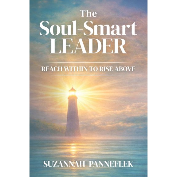The Soul-Smart Leader: Reach Within to Rise Above, (Paperback)