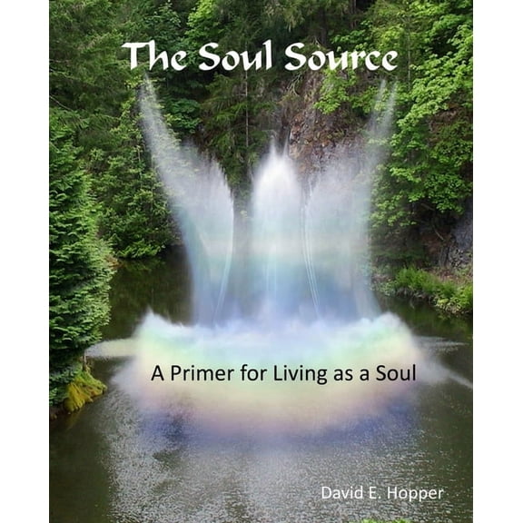 The Soul Source - A Primer for Living as a Soul 032717, (Paperback)