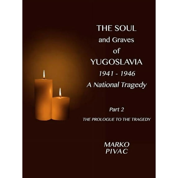 The Soul and Graves of Yugoslavia A National Tragedy Part 2 The Prologue to the Tragedy, (Paperback)