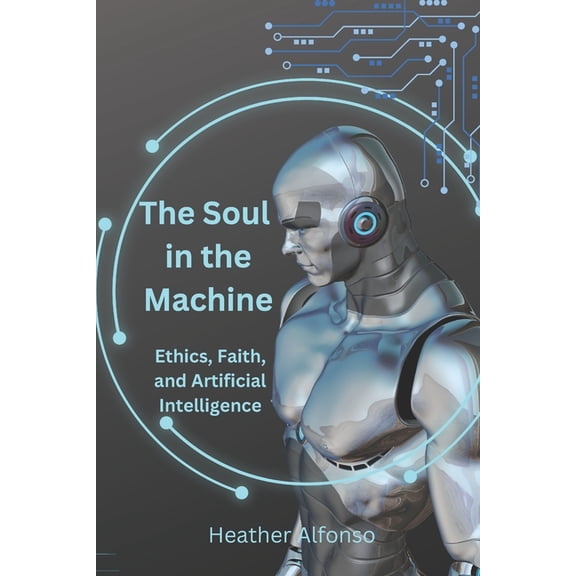 The Soul in the Machine: Ethics, Faith, and Artificial Intelligence, (Paperback)