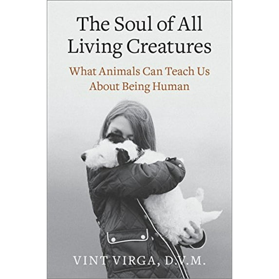 Pre-Owned The Soul of All Living Creatures: What Animals Can Teach Us About Being Human (Paperback) 0307718875 9780307718877