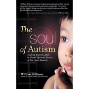 The Soul of Autism Looking Beyond Labels to Unveil Spiritual Secrets of the Heart Savants, Paperback