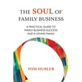 thumbnail image 1 of Pre-Owned The Soul of Family Business: A Practical Guide to Family Business Success and a Loving Family (Hardcover) 1732040001 9781732040007, 1 of 1