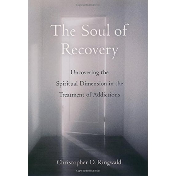 Pre-Owned Soul of Recovery : Uncovering the Spiritual Dimension in the Treatment of Addictions, Hardcover by Ringwald, Christopher D., ISBN 0195147685, ISBN-13 9780195147681