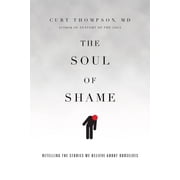 The Soul of Shame Retelling the Stories We Believe about Ourselves, Hardcover