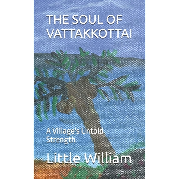The Soul of Vattakkottai: A Village's Untold Strength, (Paperback)