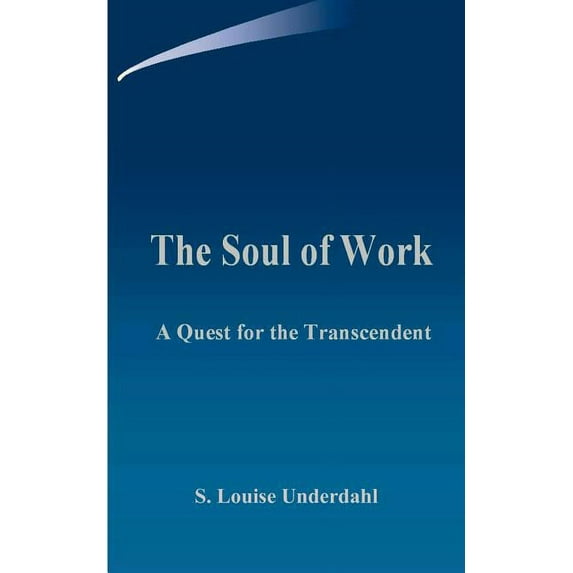 The Soul of Work: A Quest for the Transcendent, (Paperback)