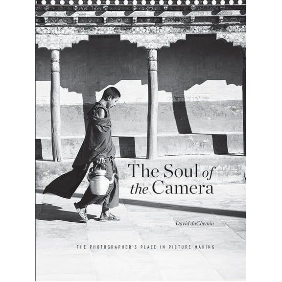 The Soul of the Camera: The Photographer's Place in Picture-Making, (Hardcover)