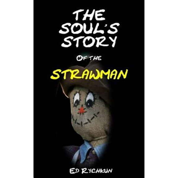 The Soul's Story of the Strawman (Paperback) by Ed Rychkun