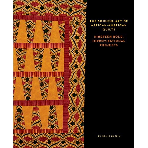Pre-Owned The Soulful Art of AfricanAmerican Quilts: Nineteen Bold, Improvisational Projects (Paperback) 1933466332 9781933466330