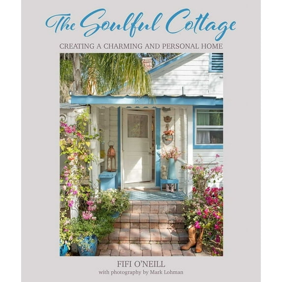 The Soulful Cottage: Creating a Charming and Personal Home, (Hardcover)