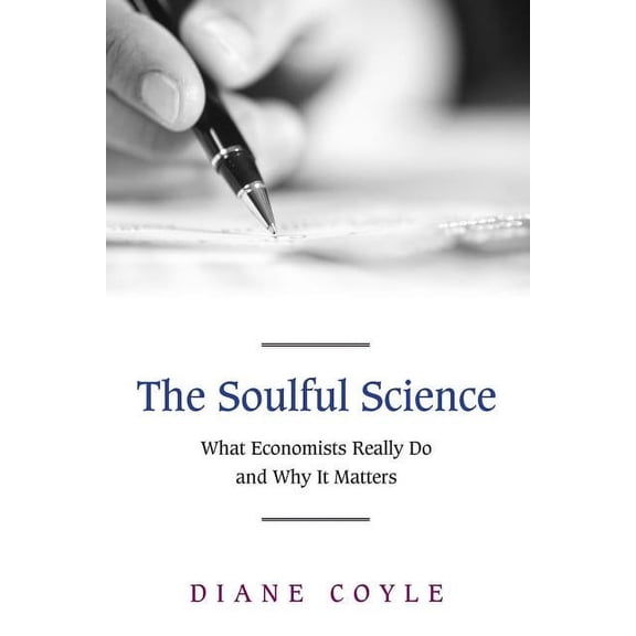 The Soulful Science: What Economists Really Do and Why It Matters - Revised Edition, (Paperback)