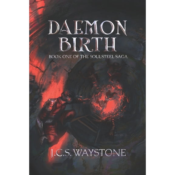 The Soulsteel Saga Daemon Birth: Book One of the Soulsteel Saga, Book 1, (Paperback)