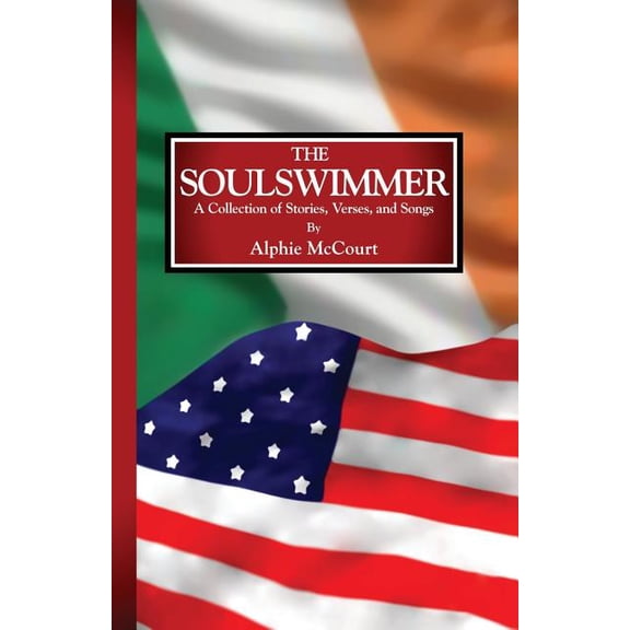 The Soulswimmer: A Collection of Stories, Verses, and Songs Paperback Alphie McCourt