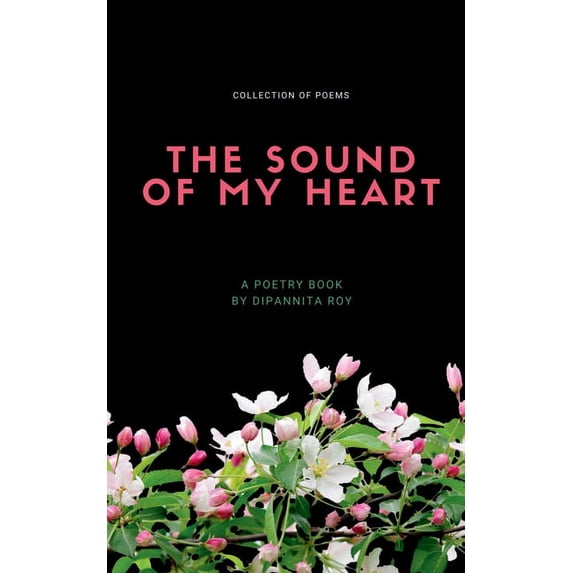 The Sound Of My Heart: Collection of poems, (Paperback)