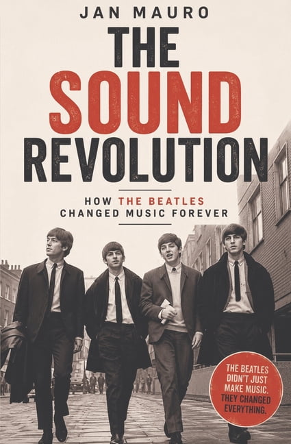 The Sound Revolution: How the Beatles Changed Music Forever, (Paperback)