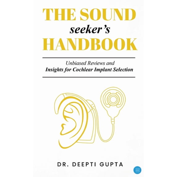 The Sound Seeker's Handbook: Unbiased Reviews and Insights for Cochlear Implant Selection, (Paperback)
