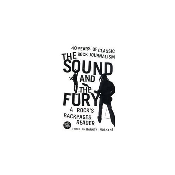 Pre-Owned The Sound and the Fury: A Rock's Backpages Reader: 40 Years of Classic Rock Journalism (Paperback) 0747563136 9780747563136