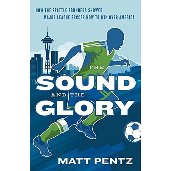Pre-Owned The Sound and the Glory: How the Seattle Sounders Showed Major League Soccer How to Win Over America Paperback