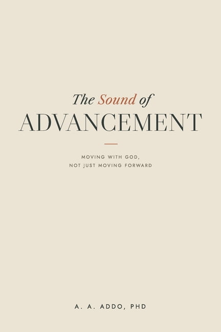 The Sound of Advancement: Moving with God, Not Just Moving Forward, (Paperback)