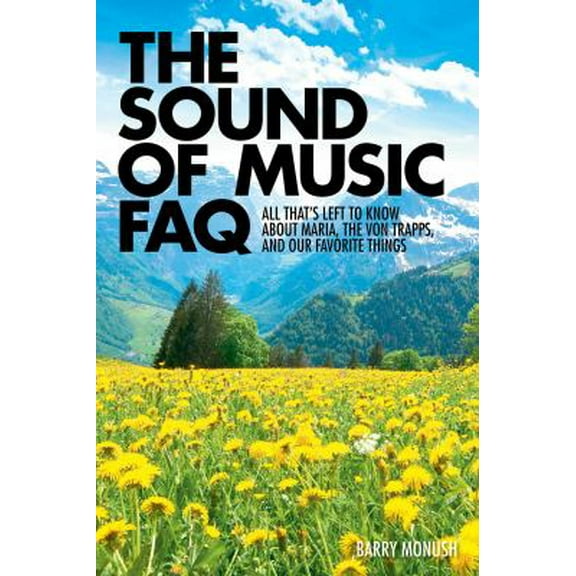 Pre-Owned The Sound of Music FAQ: All That's Left to Know about Maria, the Von Trapps, and Our Favorite Things (Paperback) 1480360430 9781480360433
