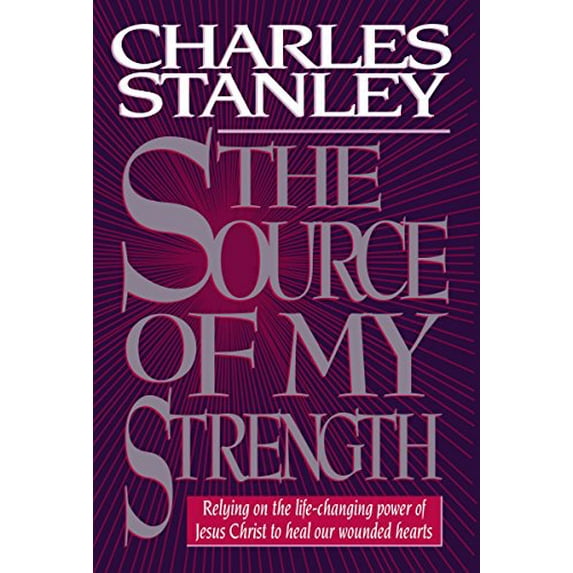 Pre-Owned The Source of My Strength: Relying on the Life-Changing Power of Jesus Christ to Heal Our Wounded Hearts (Hardcover) 0785282734 9780785282730