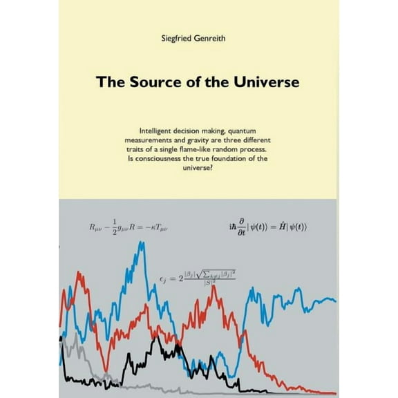 The Source of the Universe: Intelligent decision making, quantum measurements and gravity are three different traits of , (Paperback)