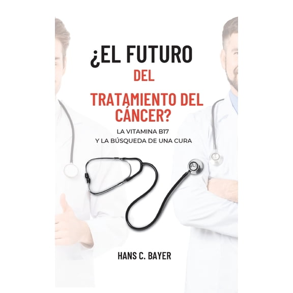 El futuro del tratamiento del cncer?: La vitamina B17 y la bsqueda de una cura, (Paperback)