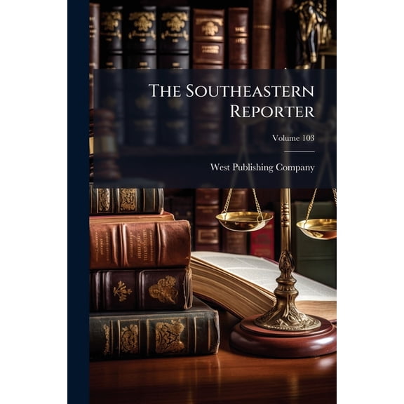 The Southeastern Reporter; Volume 103 (Paperback)