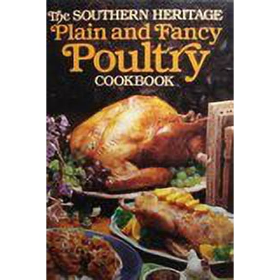 Pre-Owned The Souther Heritage Plain and Fancy Poultry Cookbook (The Southern Heritage Cookbook Library) (Hardcover) 0848706048 9780848706043