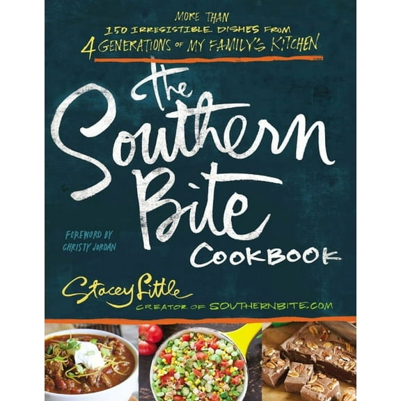 Southern Bite Cookbook: 150 Irresistible Dishes from 4 Generations of My Family's Kitchen