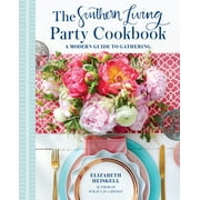 ELIZABETH HEISKELL The Southern Living Party Cookbook: A Modern Guide to Gathering, (Hardcover)