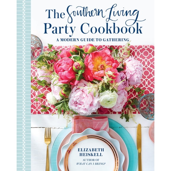 The Southern Living Party Cookbook: A Modern Guide to Gathering, (Hardcover)